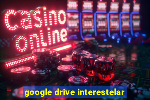 google drive interestelar